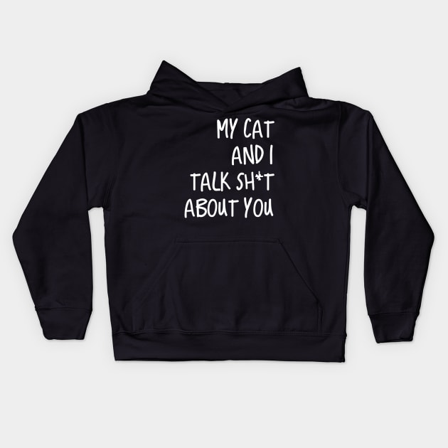 My Cat And I Talk Shit About You Kids Hoodie by tiranntrmoyet